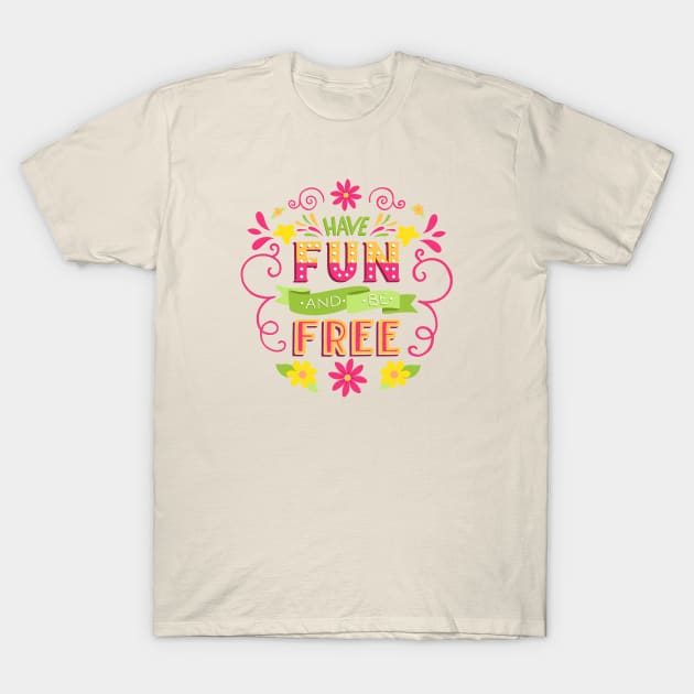 Have Fun and Be Free T-Shirt by LittleBunnySunshine